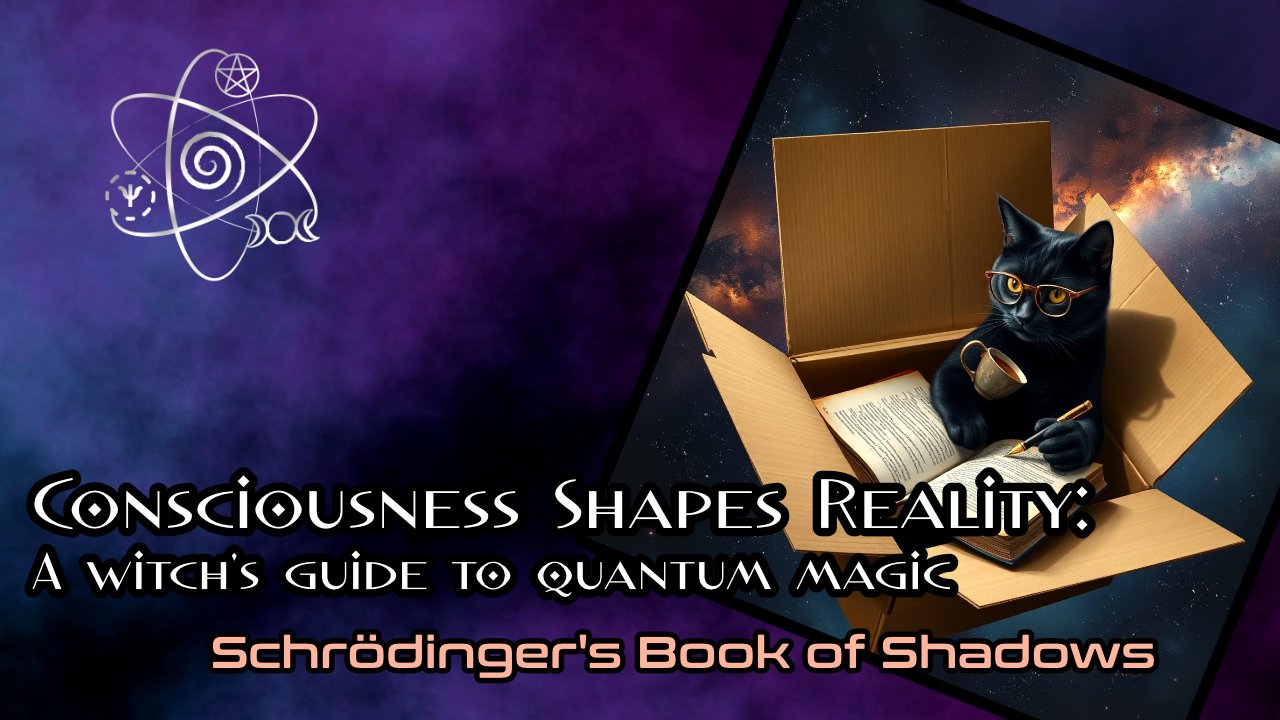 Read more about the article 01 | Consciousness Shapes Reality: A witch’s guide to quantum magic